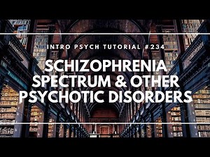 Schizophrenia Spectrum & Other Psychotic Disorders (Intro Psych Tutorial #234)