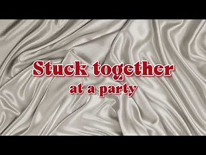 Stuck Together at a Party [Making Out][Strangers to Lovers]
