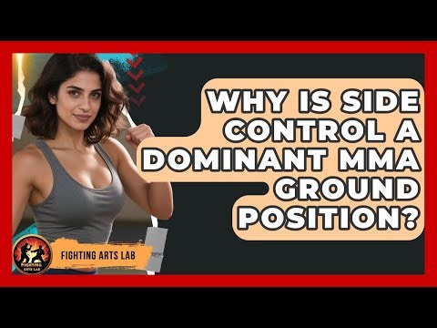 Why Is Side Control A Dominant MMA Ground Position? - Fighting Arts Lab