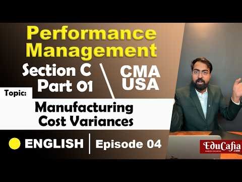 Manufacturing Cost Variances | Performance Management | Section C | CMA USA | Part 1 | Episode 04