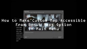 How to Make Custom Map Accessible From Bonus Maps Option in Main Menu file - Portal