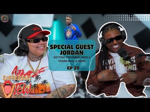 A Different View Ep 20 : Getting Personal with A Trans Man, & MORE Special Guest Jordan