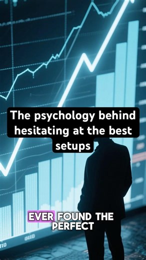 The psychology behind hesitating at the best setups