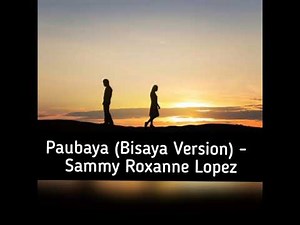 Paubaya (Bisaya - Cebuano Version) - Sammy Roxanne Lopez (Lyrics)