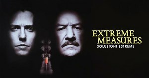 Extreme Measures - Soluzioni estreme: trama, trailer e cast del thriller con Hugh Grant e Gene Hackman