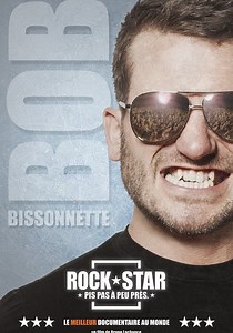 Bob Bissonnette: ROCKSTAR. Pis pas à peu près en streaming