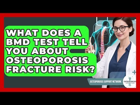 What Does A BMD Test Tell You About Osteoporosis Fracture Risk? - Osteoporosis Support Network