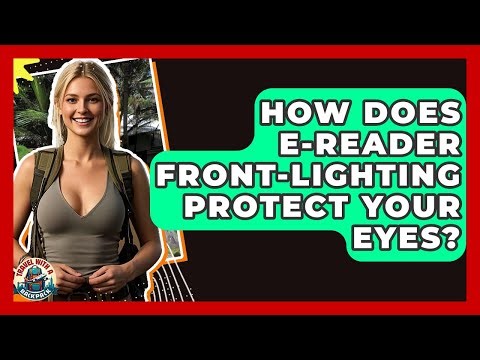 How Does E-reader Front-lighting Protect Your Eyes? - Travel With A Backpack