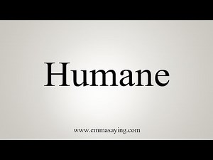 How To Say Humane