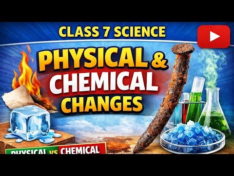 Ncert, class 7th,science, chapter-6,Physical and Chemical changes..