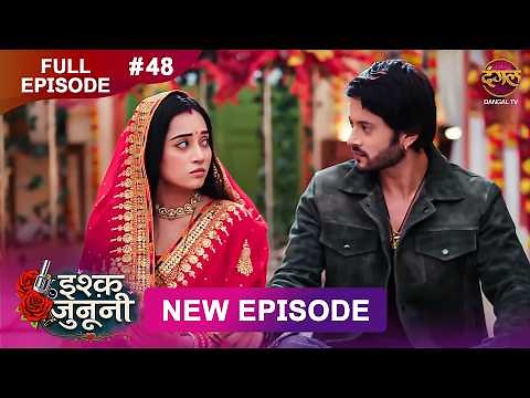 ISHQ JUNOONI | Full Episode 48 | 21 March 2026 | Full HD #Newepisode | Dangal TV
