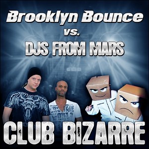 Brooklyn Bounce vs. DJs From Mars - Club Bizarre