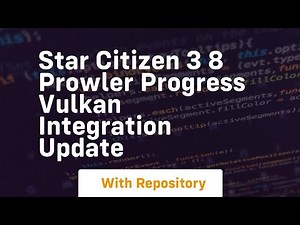star citizen 3 8 prowler progress vulkan integration update