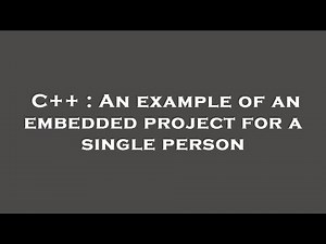 C++ : An example of an embedded project for a single person