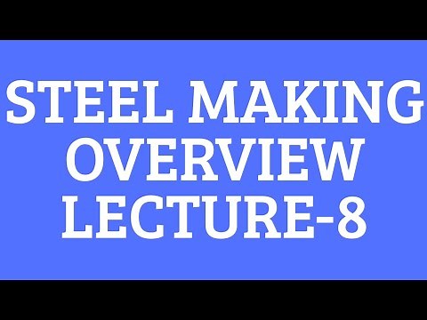 Steel Making Overview- Ferrous Extraction Lecture8- EVERYTHING METALLURGY