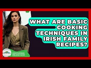 What Are Basic Cooking Techniques In Irish Family Recipes? - Discovering Ireland Now