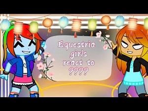 EQUESTRIA GIRLS REACT TO ???? || PART 2/4 || PUMPYCAT