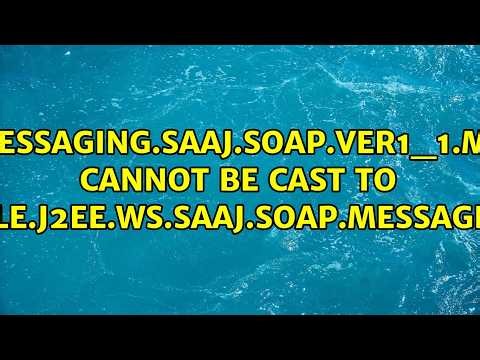 com.sun.xml.messaging.saaj.soap.ver1_1.Message1_1Impl cannot be cast to...
