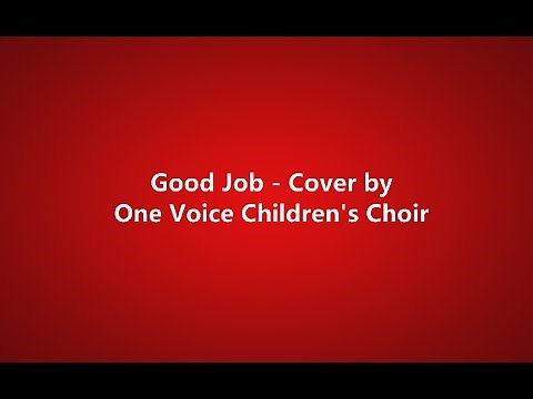 Good Job - One Voice Children's Choir (lyrics)