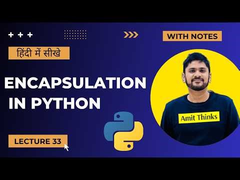 33. Python Encapsulation in Hindi | Access Modifiers |Advanced Python Tutorial in Hindi| Amit Thinks