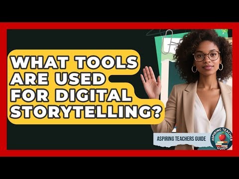 What Tools Are Used For Digital Storytelling? - Aspiring Teacher Guide