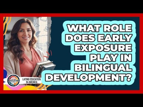 What Role Does Early Exposure Play In Bilingual Development?
