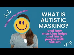 What Is Autistic Masking?: How Masking Helps and Hurts People on the Autism Spectrum