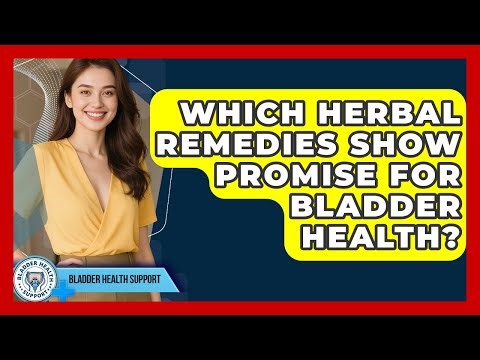Which Herbal Remedies Show Promise For Bladder Health? - Bladder Health Support