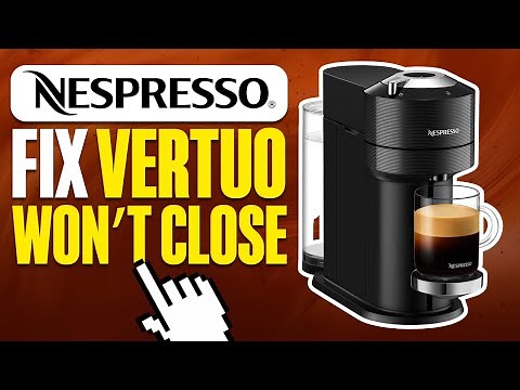 How To Fix Nespresso Vertuo Won't Close