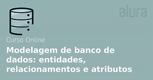 Curso Online Modelagem de dados: identificando entidades, atributos, relacionamentos | Alura