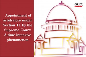 Appointment of arbitrators under Section 11 by the Supreme Court: A time intensive phenomenon