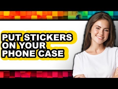 How to Put Stickers on Your Phone Case - Easy Guide