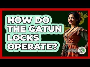 How Do The Gatun Locks Operate?