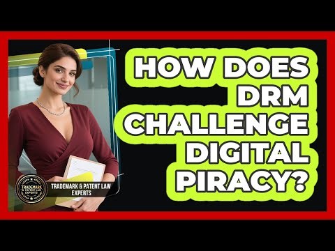 How Does DRM Challenge Digital Piracy? - Trademark and Patent Law Experts