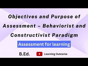 Objectives and Purpose of Assessment – Behaviorist and Constructivist Paradigm | AFL B.Ed.