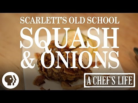 Scarlett's Old School Squash and Onions | A Chef's Life | PBS Food