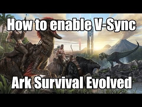 How to enable V-Sync for Ark: Survival Evolved