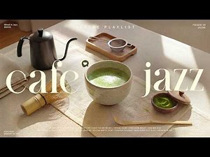 Playlist | Smooth Matcha Café Jazz to Calm Your Mind 🍵💚 | Relaxing Jazz Music