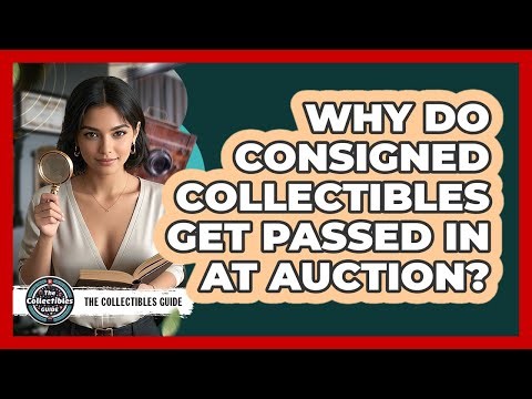 Why Do Consigned Collectibles Get Passed In At Auction? - The Collectibles Guide