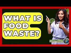 What Is Food Waste? - Earth Science Answers
