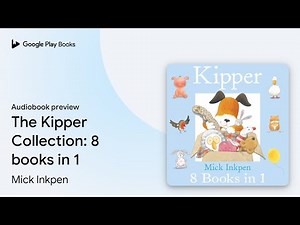 The Kipper Collection: 8 books in 1 by Mick Inkpen · Audiobook preview