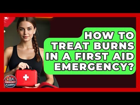 How To Treat Burns In A First Aid Emergency? - Your Emergency Planner