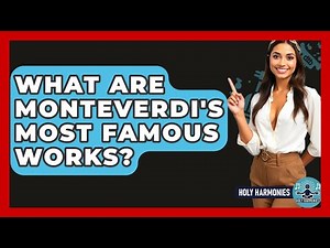 What Are Monteverdi's Most Famous Works? - Holy Harmonies