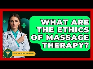 What Are The Ethics Of Massage Therapy? - Pain Medicine Network