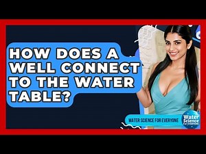 How Does A Well Connect To The Water Table? - Water Science For Everyone