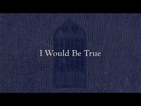 I Would Be True (Weekly Hymn Project)