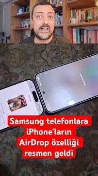 Samsung telefonlara iPhone'ların AirDrop özelliği resmen geldi