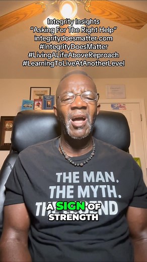 Integrity Insights “Asking For The Right Help” integritydoesmatter.com #IntegrityDoesMatter #LivingALifeAboveReproach #LearningToLiveAtAnotherLevel | Integrity Does Matter