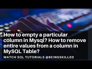 How to empty a particular column in Mysql? How to remove entire values from a column in MySQL Table?