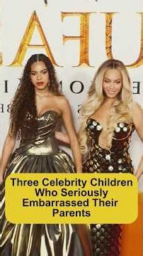 Three Celebrity Children Who Seriously Embarrassed Their Parents
